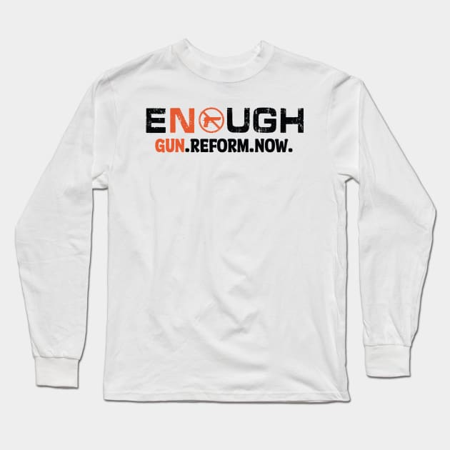 Enough Gun Reform Now Anti-Gun Gun Violence Awareness Month Long Sleeve T-Shirt by BadDesignCo